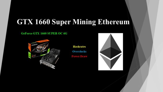 GTX 1660 Super - Mining Ethereum | Hashrates - Power Draw - Overclocks