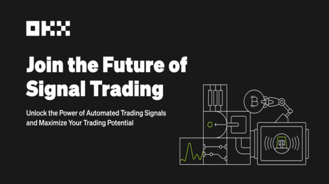 OKX to Launch Signal Trading Platform, Empowering Traders with High-Quality OKX to Launch Signal Trading Platform, Empowering Traders with High-Quality Signals and Seamless Execution