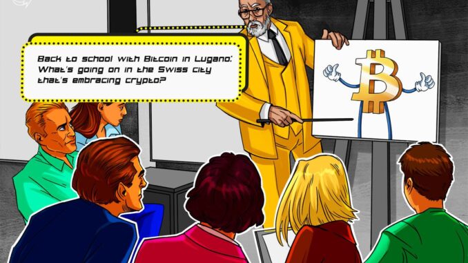 How big is Bitcoin in Lugano? Decentralize with Cointelegraph goes to BTC school