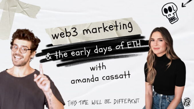 Amanda Cassatt on Web3 Marketing and the early days of Amanda Cassatt on Web3 Marketing and the early days of Ethereum