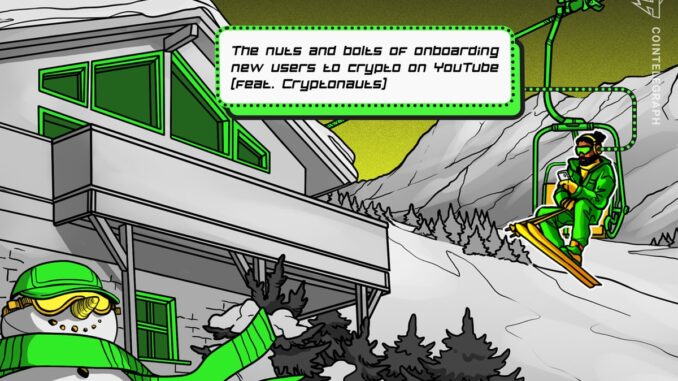 Cryptonauts shares tips on growing a crypto YouTube channel
