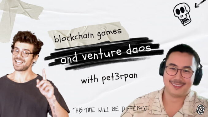 Pet3rPan_ on venture DAOs and blockchain games Pet3rPan_ on venture DAOs and blockchain games
