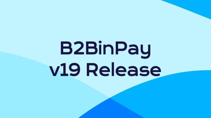 B2BinPay v19 Introduces Instant Swaps and Expands Blockchain Support in B2BinPay v19 Introduces Instant Swaps and Expands Blockchain Support in a New Big Update