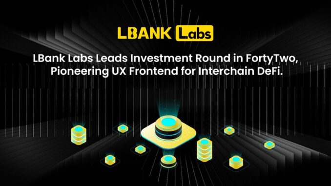 LBank Labs Leads Investment Round in FortyTwo, Pioneering UX Frontend LBank Labs Leads Investment Round in FortyTwo, Pioneering UX Frontend for Interchain DeFi