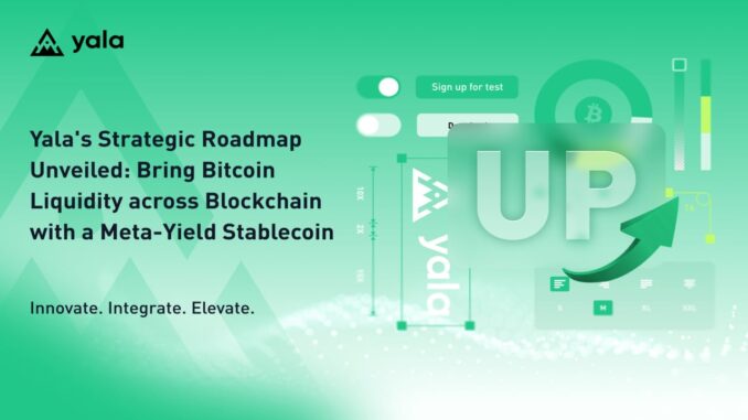 Yala’s Strategic Roadmap Unveiled: Bring Bitcoin Liquidity Across Blockchain With Yala’s Strategic Roadmap Unveiled: Bring Bitcoin Liquidity Across Blockchain With a Meta-Yield Stablecoin