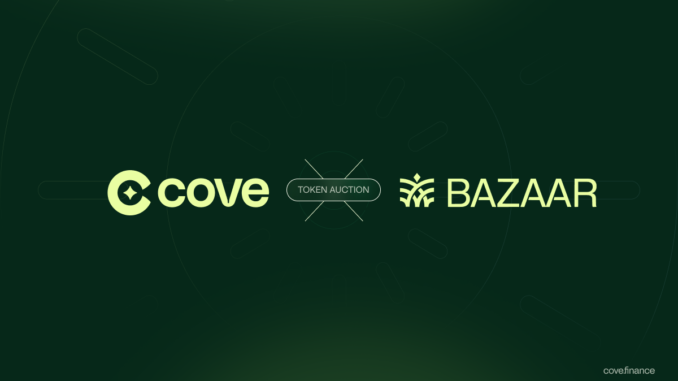 Cove Partners With Bazaar for Pioneering $COVE Token Auction to Decentralize and Bootstrap Protocol Liquidity