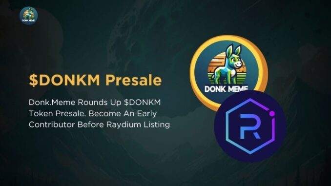 Donk.Meme Set to Conclude $DONKM Token Presale: Here’s a Chance Donk.Meme Set to Conclude $DONKM Token Presale: Here’s a Chance to Become an Early Contributor Before Raydium Listing